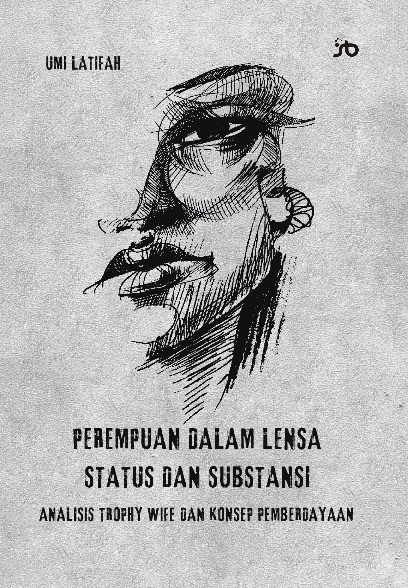 PEREMPUAN DALAM LENSA STATUS DAN SUBSTANSI:Analisis Trophy Wife Dan Konsep Pemberdayaan